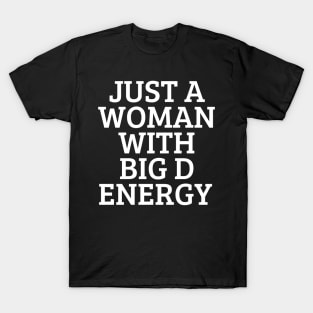 Just A Woman With Big D Energy T-Shirt